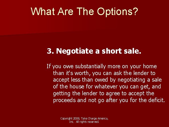 What Are The Options? 3. Negotiate a short sale. If you owe substantially more