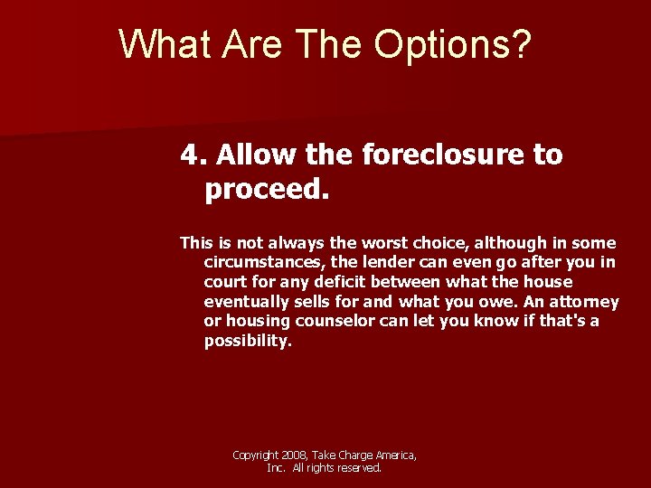 What Are The Options? 4. Allow the foreclosure to proceed. This is not always