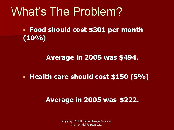 What’s The Problem? Food should cost $301 per month (10%) § Average in 2005