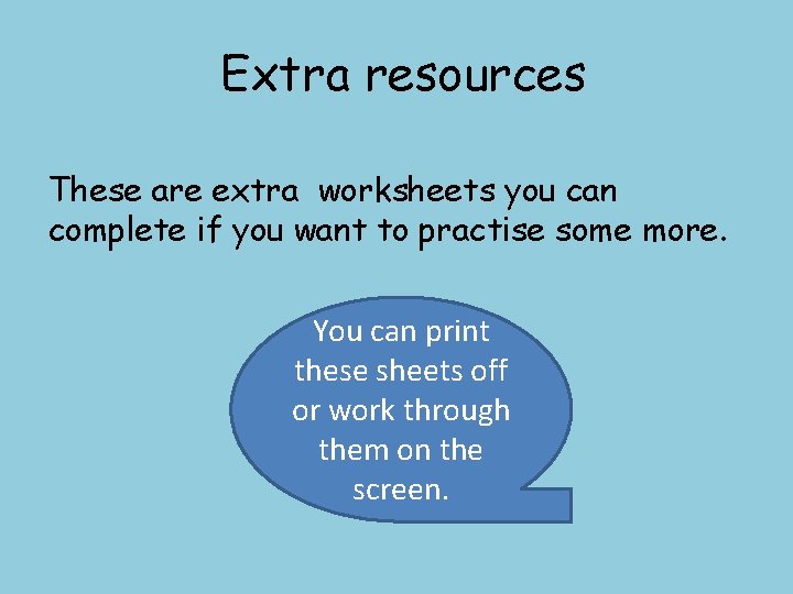 Extra resources These are extra worksheets you can complete if you want to practise