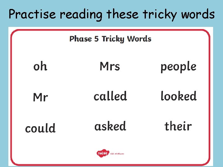 Practise reading these tricky words 