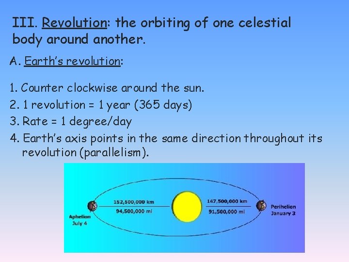 III. Revolution: the orbiting of one celestial body around another. A. Earth’s revolution: 1.