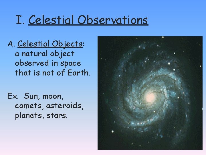 I. Celestial Observations A. Celestial Objects: a natural object observed in space that is