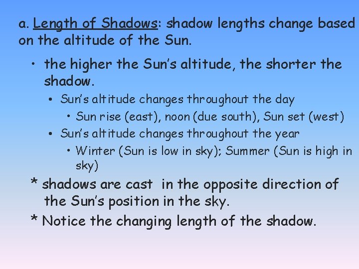 a. Length of Shadows: shadow lengths change based on the altitude of the Sun.