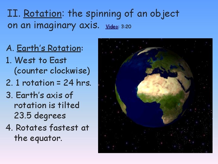 II. Rotation: the spinning of an object on an imaginary axis. Video: 3: 20