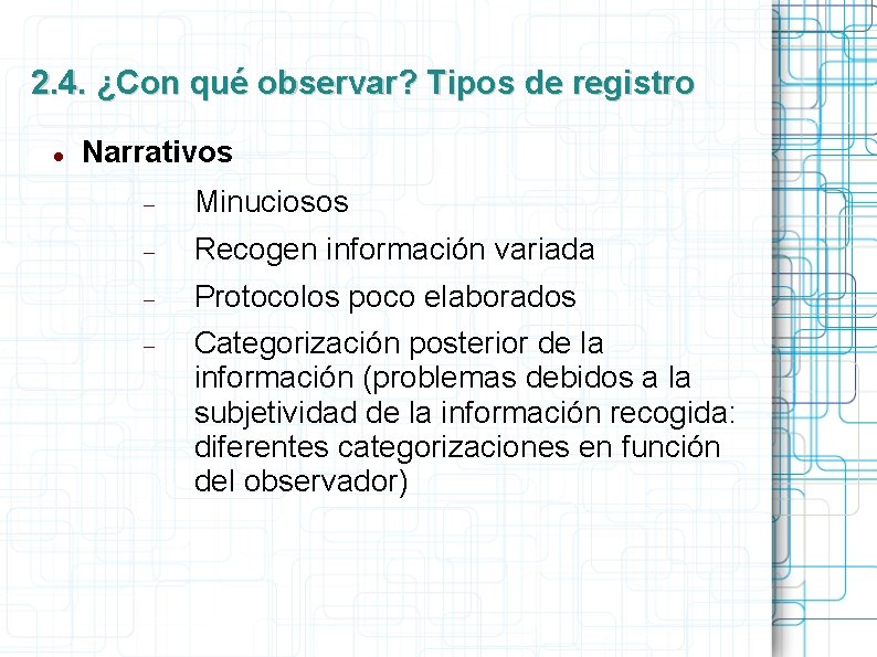 2. 4. ¿Con qué observar? Tipos de registro Narrativos Minuciosos Recogen información variada Protocolos