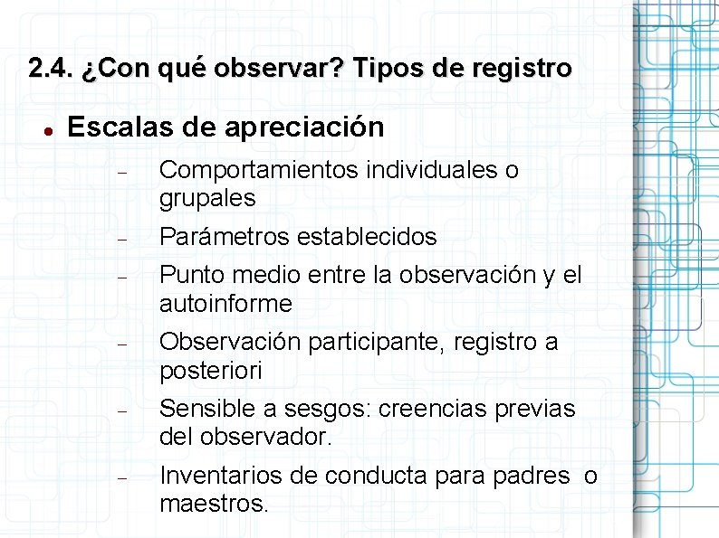 2. 4. ¿Con qué observar? Tipos de registro Escalas de apreciación Comportamientos individuales o