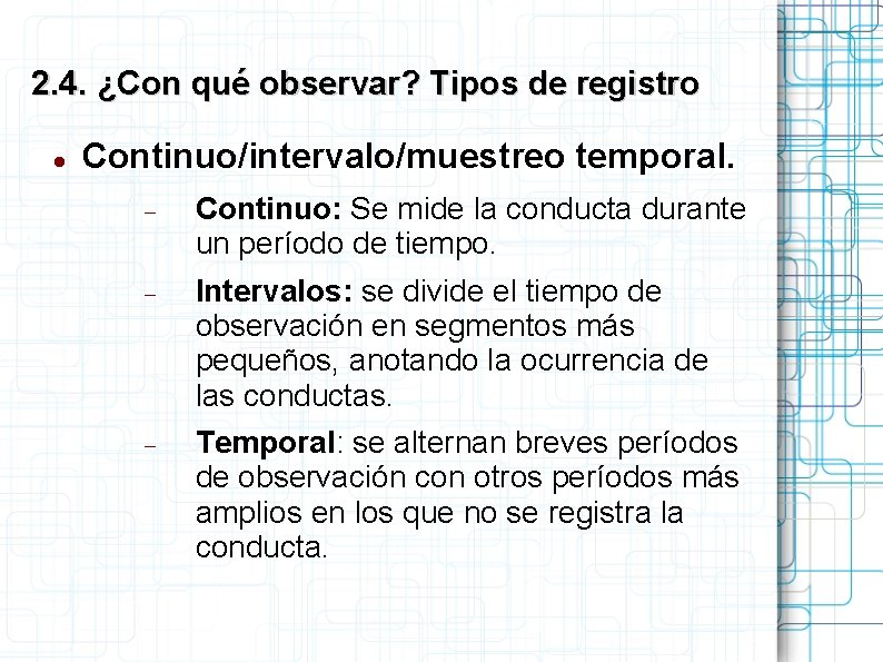 2. 4. ¿Con qué observar? Tipos de registro Continuo/intervalo/muestreo temporal. Continuo: Se mide la