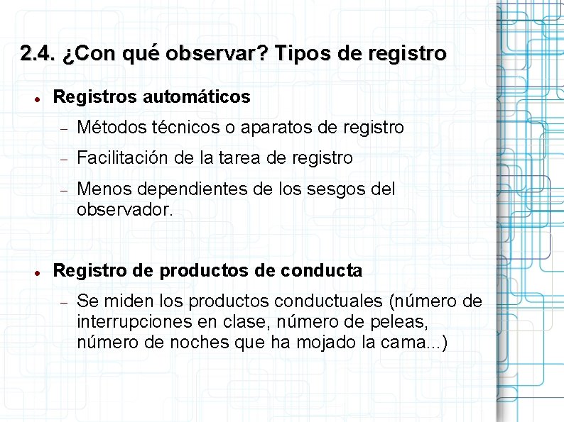 2. 4. ¿Con qué observar? Tipos de registro Registros automáticos Métodos técnicos o aparatos