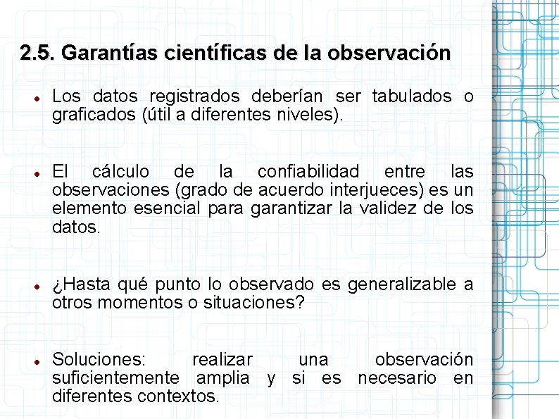 2. 5. Garantías científicas de la observación Los datos registrados deberían ser tabulados o