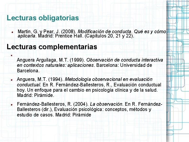 Lecturas obligatorias Martin, G. y Pear, J. (2008). Modificación de conducta. Qué es y