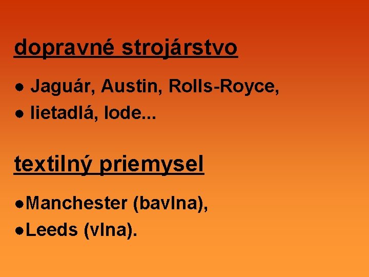 dopravné strojárstvo ● Jaguár, Austin, Rolls-Royce, ● lietadlá, lode. . . textilný priemysel ●Manchester