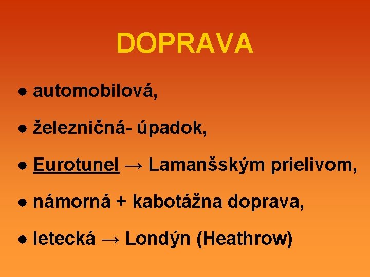 DOPRAVA ● automobilová, ● železničná- úpadok, ● Eurotunel → Lamanšským prielivom, ● námorná +