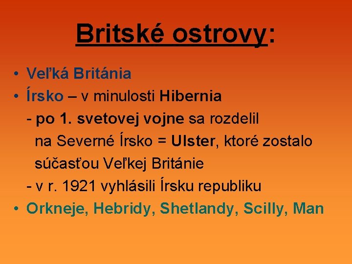 Britské ostrovy: • Veľká Británia • Írsko – v minulosti Hibernia - po 1.