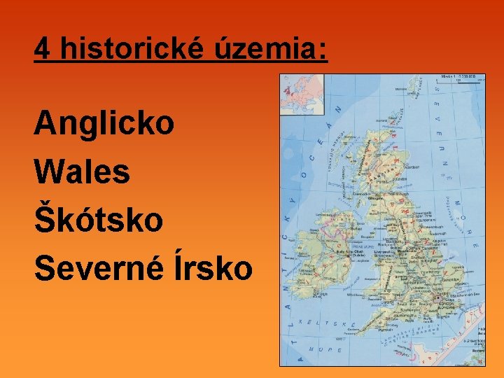 4 historické územia: Anglicko Wales Škótsko Severné Írsko 