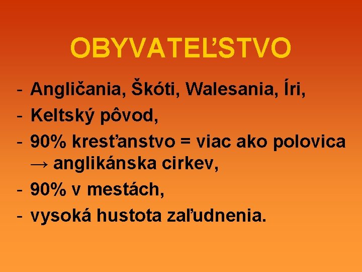 OBYVATEĽSTVO - Angličania, Škóti, Walesania, Íri, - Keltský pôvod, - 90% kresťanstvo = viac