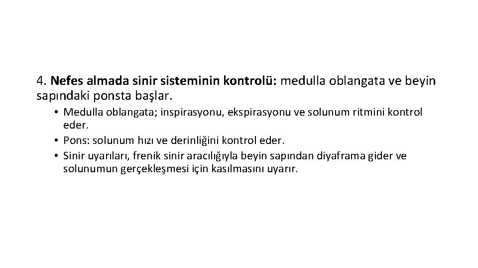 4. Nefes almada sinir sisteminin kontrolü: medulla oblangata ve beyin sapındaki ponsta başlar. •