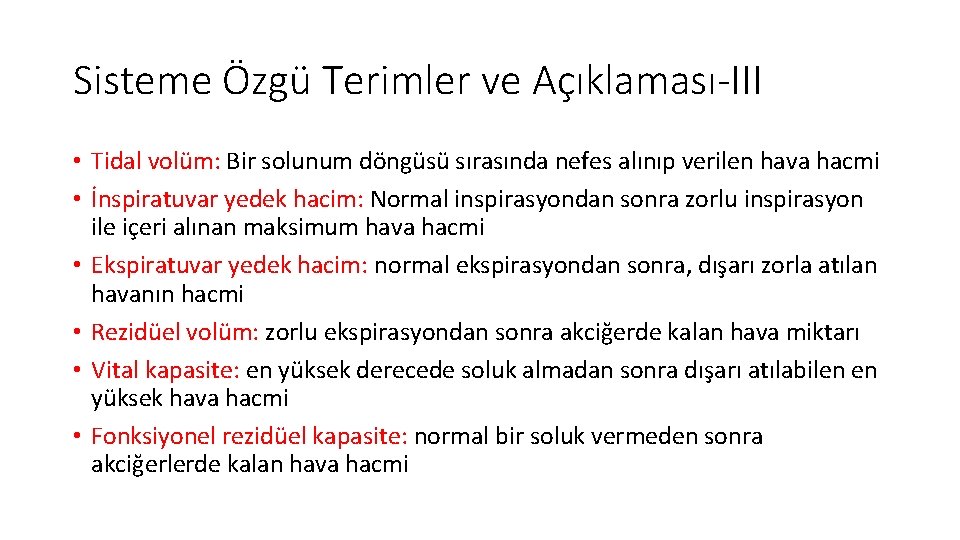 Sisteme Özgü Terimler ve Açıklaması-III • Tidal volüm: Bir solunum döngüsü sırasında nefes alınıp