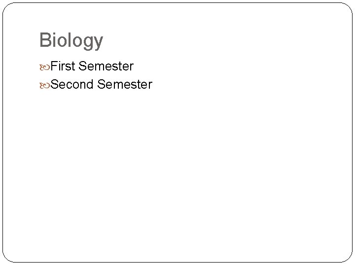 Biology First Semester Second Semester 