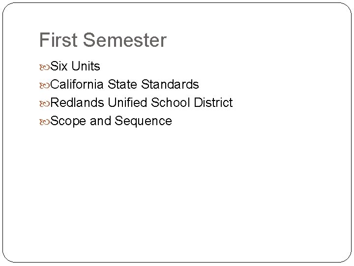 First Semester Six Units California State Standards Redlands Unified School District Scope and Sequence