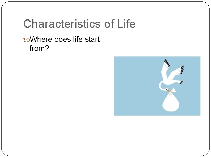 Characteristics of Life Where does life start from? 