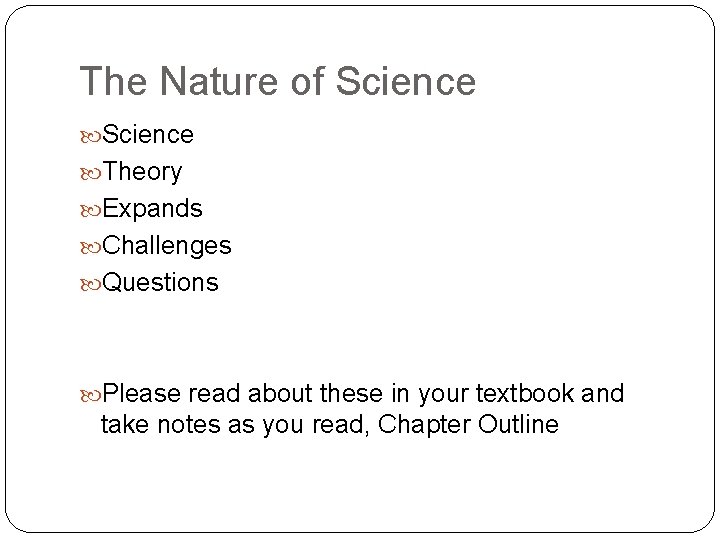 The Nature of Science Theory Expands Challenges Questions Please read about these in your