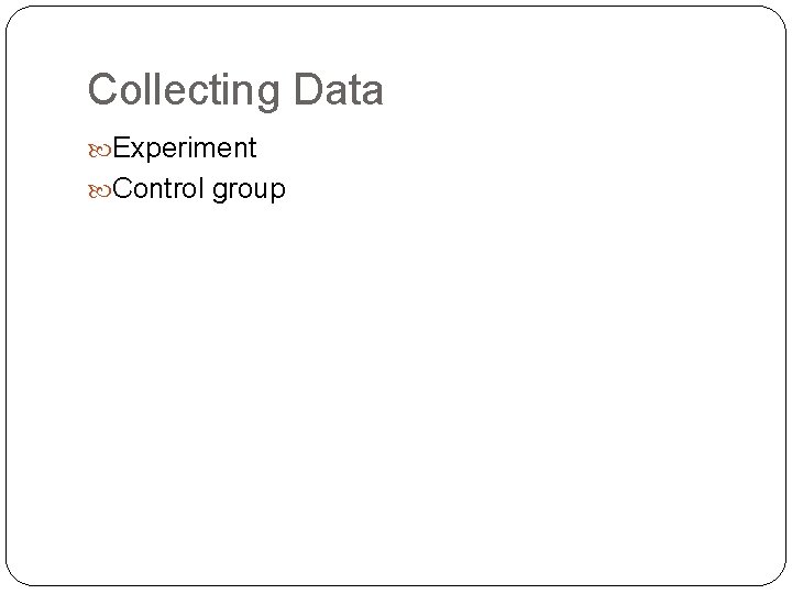 Collecting Data Experiment Control group 