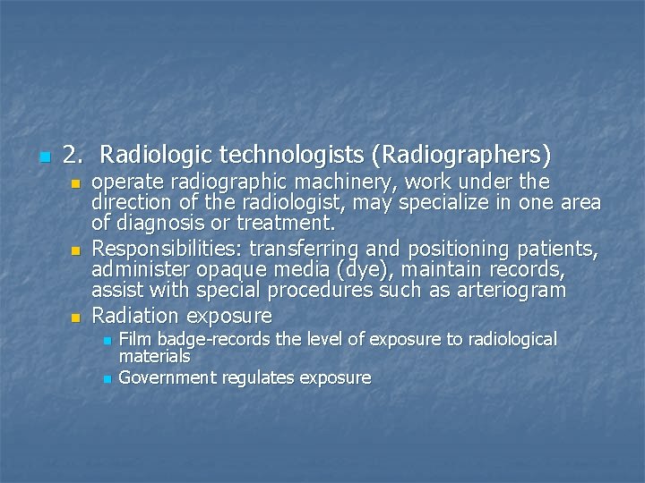 n 2. Radiologic technologists (Radiographers) n n n operate radiographic machinery, work under the