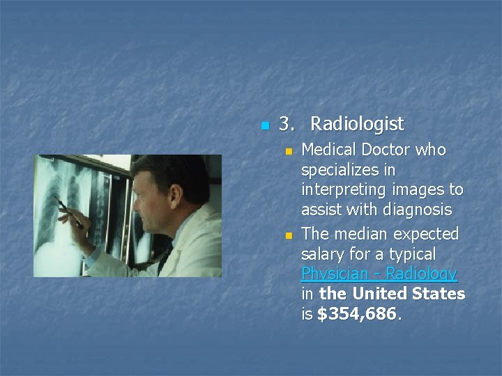 n 3. Radiologist n n Medical Doctor who specializes in interpreting images to assist