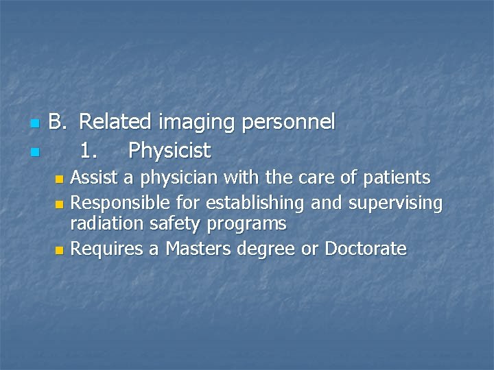 n n B. Related imaging personnel 1. Physicist Assist a physician with the care