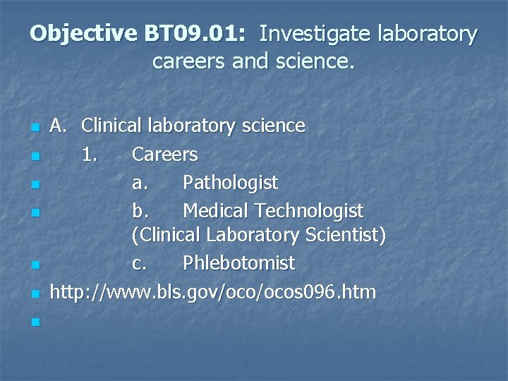 Objective BT 09. 01: Investigate laboratory careers and science. n n n n A.
