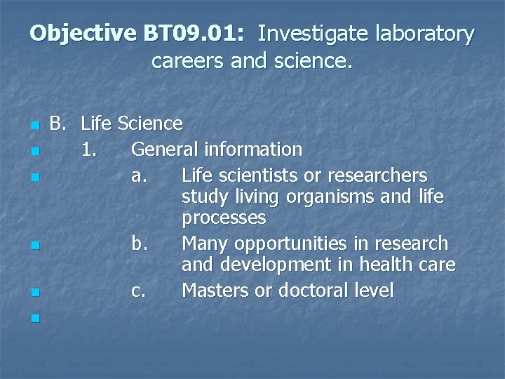 Objective BT 09. 01: Investigate laboratory careers and science. n n n B. Life