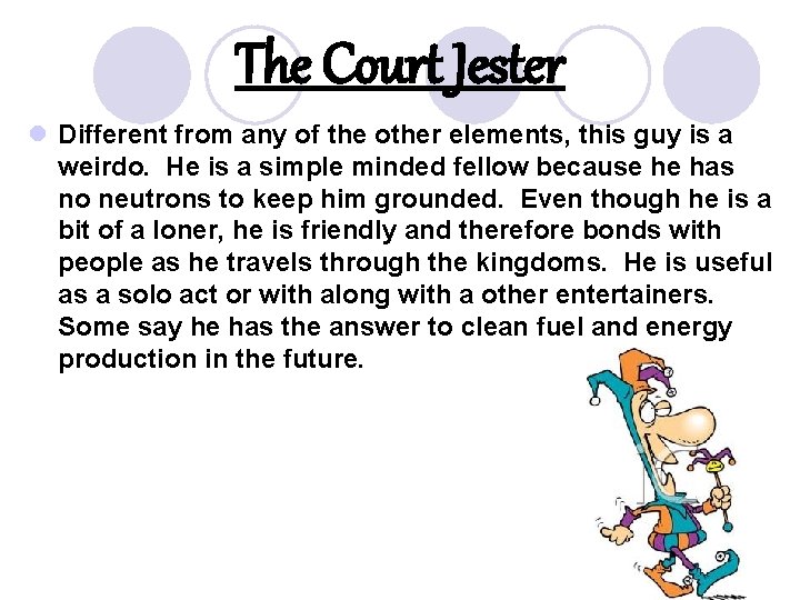 The Court Jester l Different from any of the other elements, this guy is