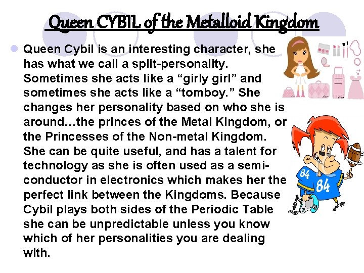 Queen CYBIL of the Metalloid Kingdom l Queen Cybil is an interesting character, she