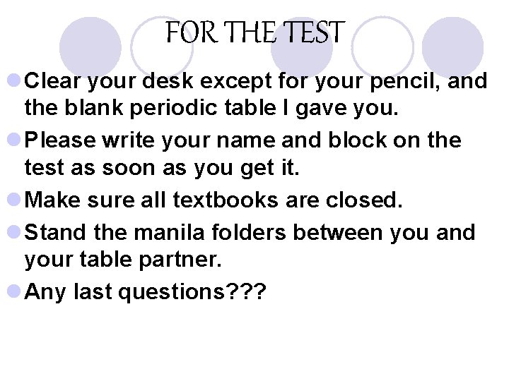FOR THE TEST l Clear your desk except for your pencil, and the blank