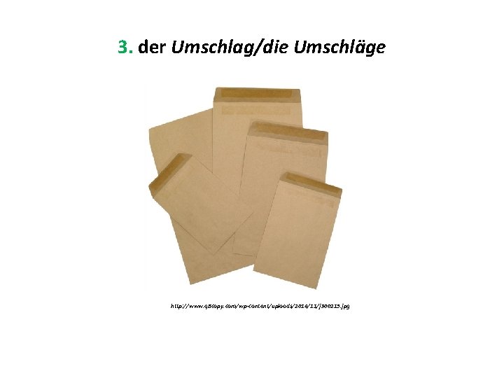 3. der Umschlag/die Umschläge http: //www. q 8 copy. com/wp-content/uploads/2014/11/j 900213. jpg 