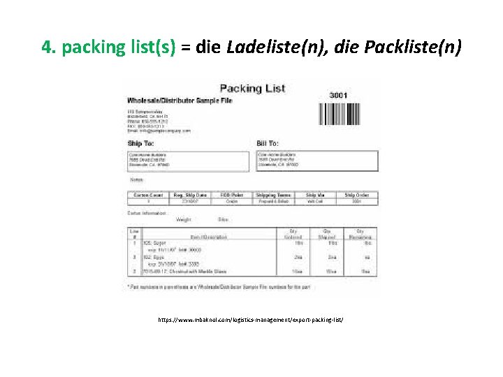 4. packing list(s) = die Ladeliste(n), die Packliste(n) https: //www. mbaknol. com/logistics-management/export-packing-list/ 