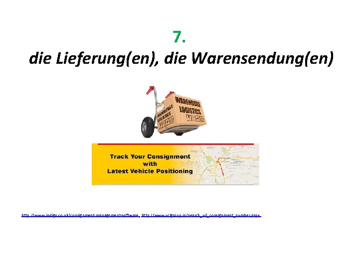 7. die Lieferung(en), die Warensendung(en) http: //www. indigo. co. uk/consignment-management-software , http: //www. vrlgroup.