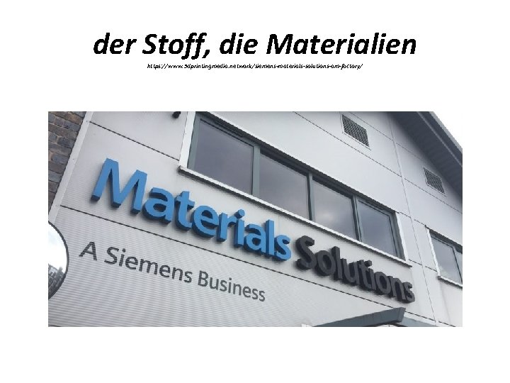 der Stoff, die Materialien https: //www. 3 dprintingmedia. network/siemens-materials-solutions-am-factory/ 