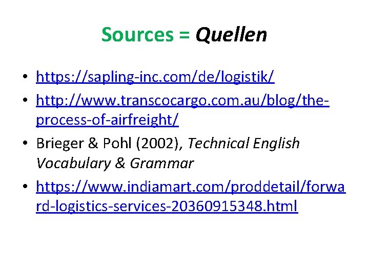 Sources = Quellen • https: //sapling-inc. com/de/logistik/ • http: //www. transcocargo. com. au/blog/theprocess-of-airfreight/ •