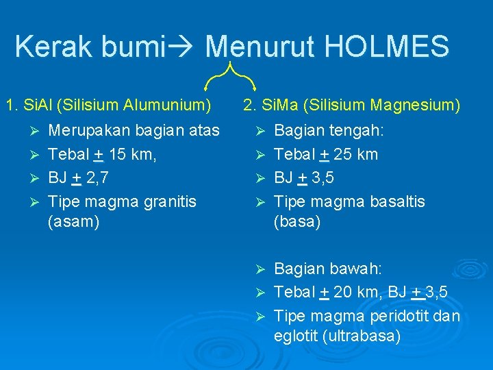 Kerak bumi Menurut HOLMES 1. Si. Al (Silisium Alumunium) Ø Merupakan bagian atas Ø