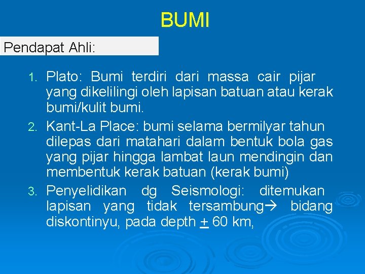 BUMI Pendapat Ahli: Plato: Bumi terdiri dari massa cair pijar yang dikelilingi oleh lapisan