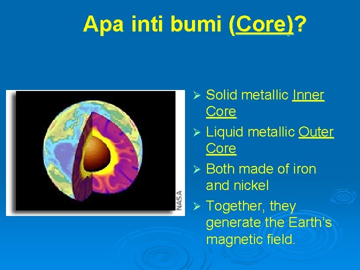 Apa inti bumi (Core)? Solid metallic Inner Core Ø Liquid metallic Outer Core Ø