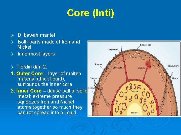 Core (Inti) Di bawah mantel Ø Both parts made of Iron and Nickel Ø