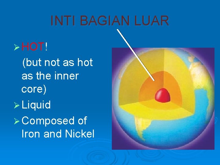 INTI BAGIAN LUAR Ø HOT! (but not as hot as the inner core) Ø