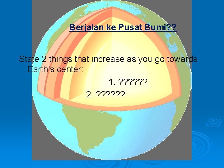 Berjalan ke Pusat Bumi? ? State 2 things that increase as you go towards