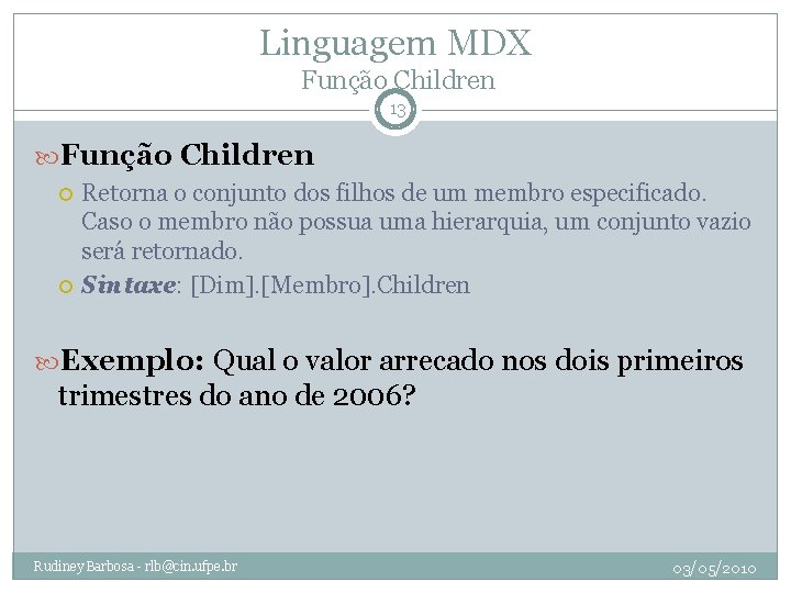 Linguagem MDX Função Children 13 Função Children Retorna o conjunto dos filhos de um