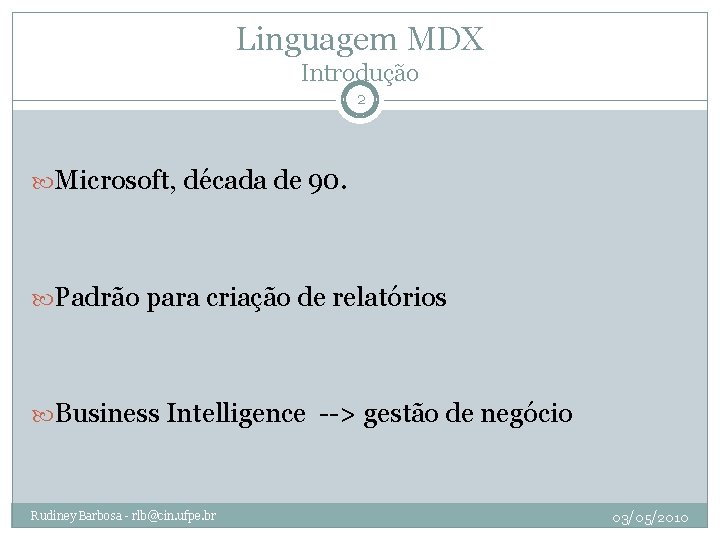 Linguagem MDX Introdução 2 Microsoft, década de 90. Padrão para criação de relatórios Business