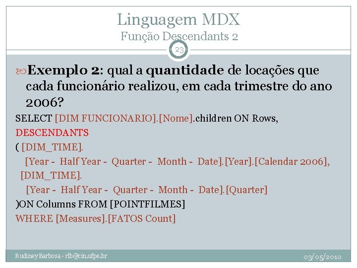 Linguagem MDX Função Descendants 2 23 Exemplo 2: qual a quantidade de locações que