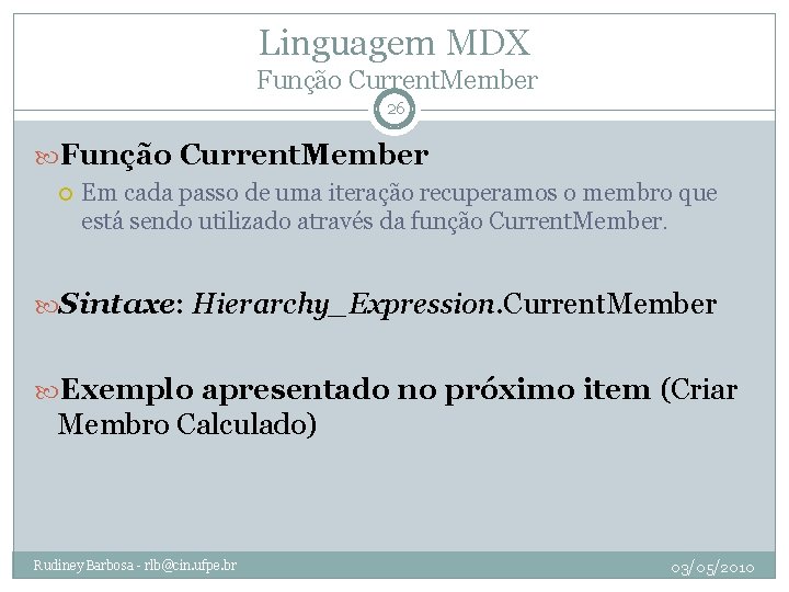 Linguagem MDX Função Current. Member 26 Função Current. Member Em cada passo de uma